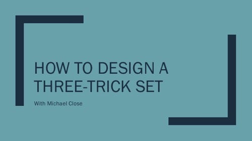 Michael Close - How to Design a Three Trick Set